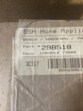 Bosch Dishwasher Console Frame Original Part# 298518 -00298518 #h.11front